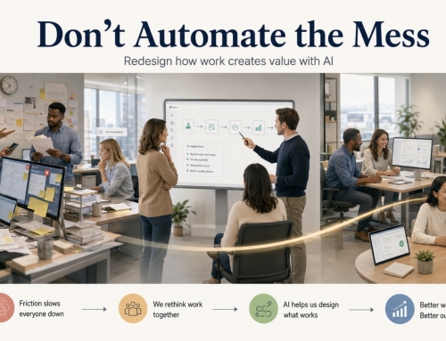 Don’t Automate the Mess: Redesign Work for the AI Era